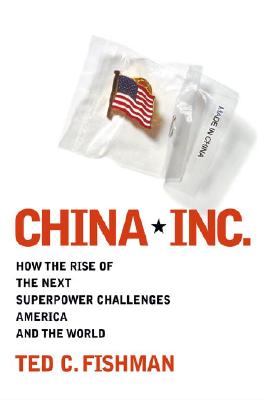 China, Inc. How the Rise of the Next Superpower Challenges America and the World
