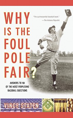 Why Is The Foul Pole Fair: Answers to 101 of the Most Perplexing Baseball Questions