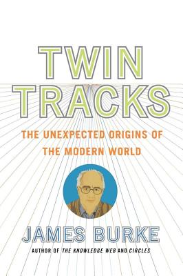 Twin Tracks: The Unexpected Origins of the Modern World