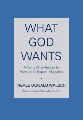What God Wants: A Compelling Answer to Humanity's Biggest Question