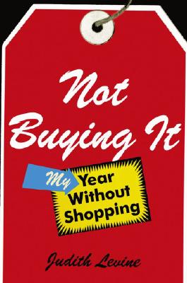 Image for Not Buying It: My Year Without Shopping Not Buying It: My Year Without Shopping