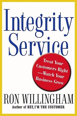 Image for Integrity Service: Treat Your Customers Right-Watch Your Business Grow Integrity Service: Treat Your Customers Right-Watch Your Business Grow