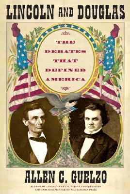 LINCOLN AND DOUGLAS THE DEBATES THAT DEFINED AMERICA