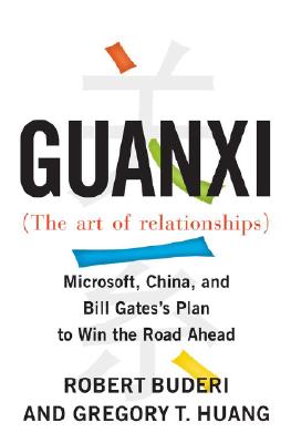 Guanxi (The Art of Relationships): Microsoft, China, and Bill Gates's Plan to Win the Road Ahead