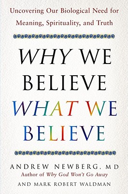 Image for Why We Believe What We Believe: Uncovering Our Biological Need for Meaning, Spirituality, and Truth Why We Believe What We Believe: Uncovering Our Biological Need for Meaning, Spirituality, and Truth