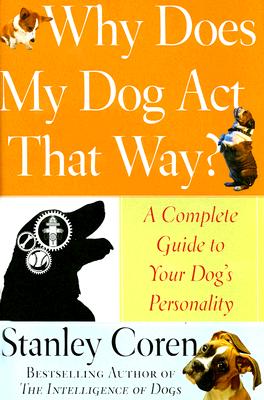 Image for Why Does My Dog Act That Way?: A Complete Guide to Your Dog's Personality