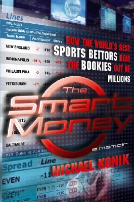 Smart Money: How the World's Best Sports Bettors Beat the Bookies Out of Millions
