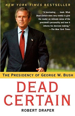 Dead Certain: The Presidency of George W. Bush