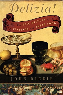 Delizia!: The Epic Story of the Italians and Their Food