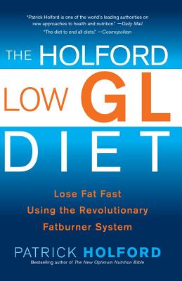 The Holford Low GL Diet: Lose Fat Fast Using the Revolutionary Fatburner System