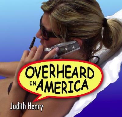 Overheard in America Henry, Judith