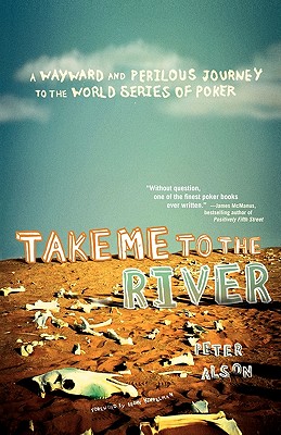 Image for Take Me to the River: A Wayward and Perilous Journey to the World Series of Poker