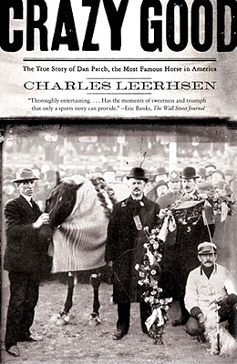 CRAZY GOOD: THE TRUE STORY OF DAN PATCH, THE MOST FAMOUS HORSE IN AMERICA