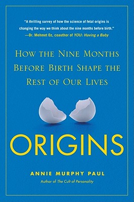 Image for Origins: How the Nine Months Before Birth Shape the Rest of Our Lives