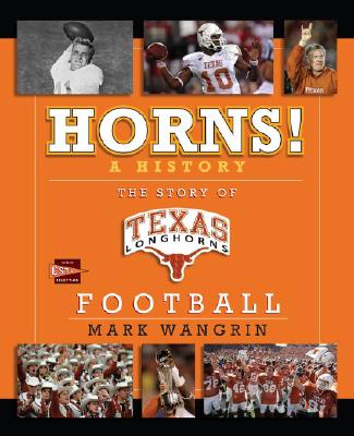 Horns! A History; Horns! A History The Story of Longhorns Football