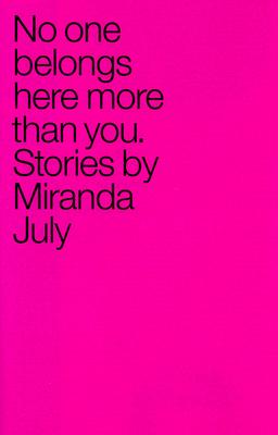 No One Belongs Here More Than You: Stories