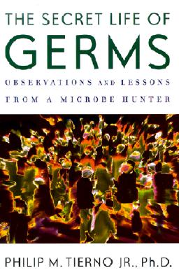 The secret life of germs observations and lessons from a microbe hunter