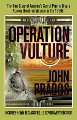 Operation Vulture. The True Story of America's Secret Plan to Drop a Nuclear Bomb on Vietnam in the 1950's
