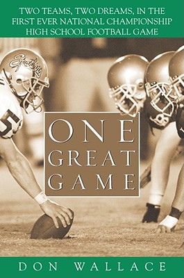 One Great Game: Two Teams, Two Dreams, in the First Ever National Championship High School Football Game