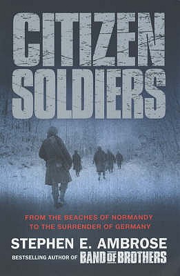 Image for Citizen Soldiers : From the Normandy Beaches to the Surrender of Germany