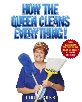 How the Queen Cleans Everything: Handy Advice for a Clean House, Cleaner Laundry, and a Year of Timely Tips