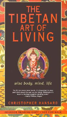 The Tibetan Art of Living: Wise Body, Mind, Life