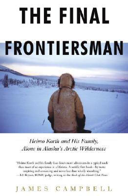Image for The Final Frontiersman: Heimo Korth and His Family, Alone in Alaska's Arctic Wilderness