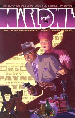 Raymond Chandler's Marlowe: The Authorized Philip Marlowe the Graphic Novel: A Trilogy of Crime)