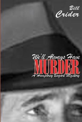 We'll Always Have Murder: A Humphrey Bogart Mystery