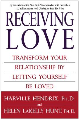 Receiving Love: Transform Your Relationship by Letting Yourself Be Loved