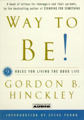 Way to Be!: 9 Ways to Be Happy and Make Something of Your Life Hinckley, Gordon B. and Webb, Robb