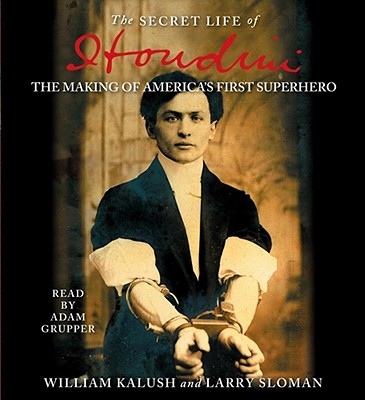 The Secret Life of Houdini: The Making of America's First Superhero