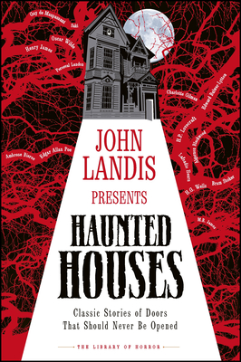 John Landis Presents The Library of Horror Haunted Houses: Classic Stories of Doors that Should Never Be Opened
