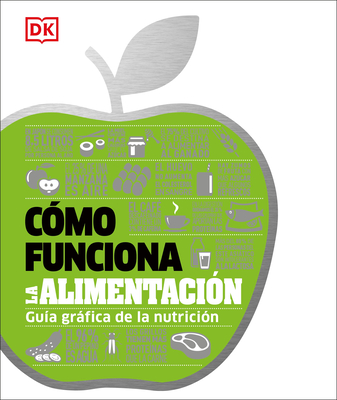 Cmo funciona la alimentacin (How Food Works): Gua grfica de la nutricin (DK How Stuff Works) (Spanish Edition)