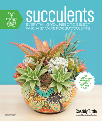 Succulents Everything You Need To Select, Pair And