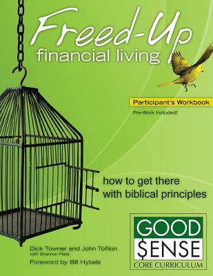 Freed-Up Financial Living Participant's Workbook: How to Get There with Biblical Principles (Good Sense)
