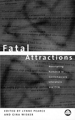 Fatal Attractions: Rescripting Romance in Contemporary Literature & Film