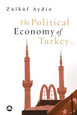 The Political Economy of Turkey (Third World in Global Politics)