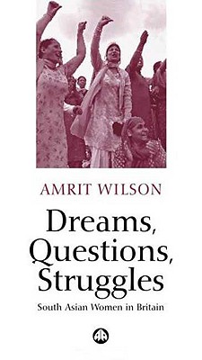 Dreams, Questions, Struggles: South Asian Women in Britain