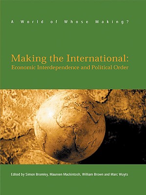 Making The International: Economic Interdependence and Political Order