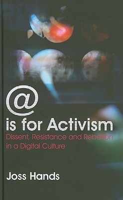 Is For Activism: Dissent, Resistance And Rebellion In A Digital Culture