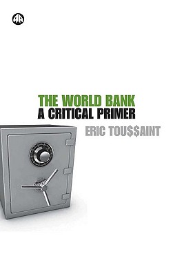 The World Bank: A Critical Primer