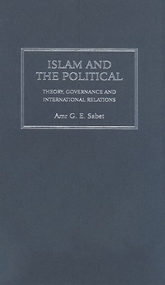 Islam and the Political: Theory, Governance and International Relations (Decolonial Studies, Postcolonial Horizons)