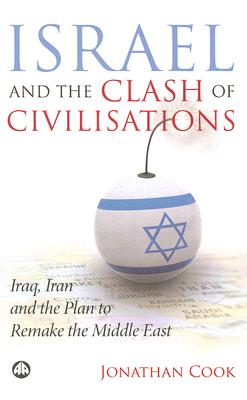 Israel and the Clash of Civilisations: Iraq, Iran and the Plan to Remake the Middle East
