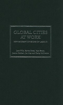 Global Cities At Work: New Migrant Divisions of Labour