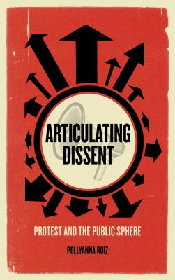 Image for Articulating Dissent: Protest and the Public Sphere