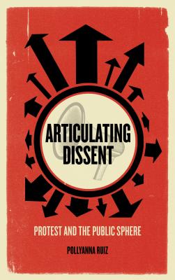 Articulating Dissent: Protest and the Public Sphere
