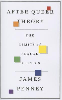 After Queer Theory: The Limits of Sexual Politics