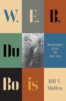 W. E. B. Du Bois: Revolutionary Across the Color Line (Revolutionary Lives)