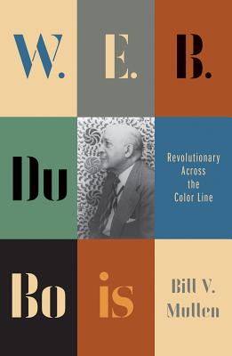 W. E. B. Du Bois: Revolutionary Across the Color Line (Revolutionary Lives)